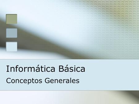 Informática Básica Conceptos Generales.