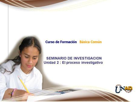SEMINARIO DE INVESTIGACION Unidad 2 : El proceso investigativo