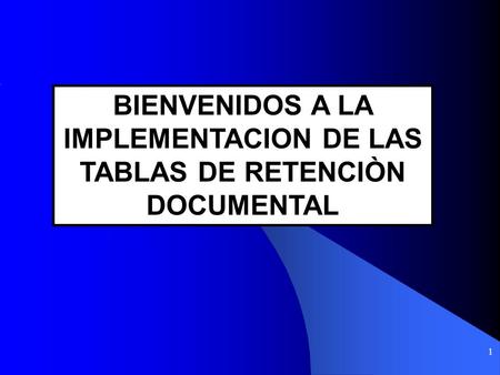 BIENVENIDOS A LA IMPLEMENTACION DE LAS TABLAS DE RETENCIÒN DOCUMENTAL