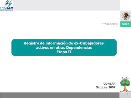 1 CONSAR Octubre 2007 Integración de la Junta de Gobierno Mayo 2007 Registro de información de ex-trabajadores activos en otras Dependencias Etapa II.