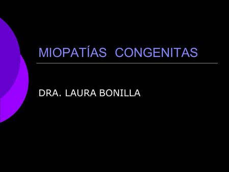 MIOPATÍAS CONGENITAS DRA. LAURA BONILLA.