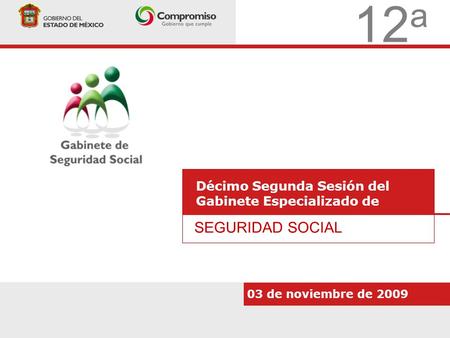 12 a Décimo Segunda Sesión del Gabinete Especializado de SEGURIDAD SOCIAL 03 de noviembre de 2009.