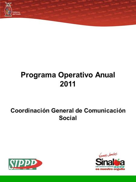 Sistema Integral de Planeación, Programación y Presupuestación Proceso para el Ejercicio Fiscal del año 2011 Gobierno del Estado Programa Operativo Anual.