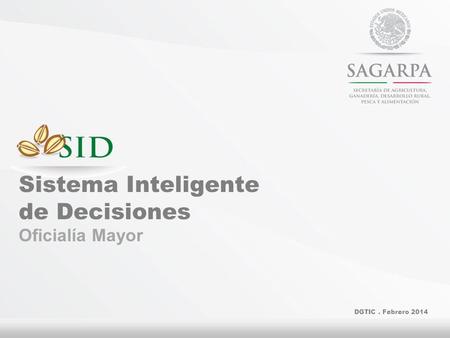DGTIC. Febrero 2014 Sistema Inteligente de Decisiones Oficialía Mayor.