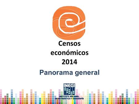 Censos económicos 2014 Panorama general.