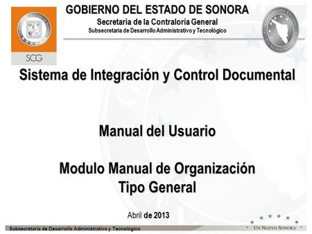 Subsecretaría de Desarrollo Administrativo y Tecnológico Sistema de Integración y Control Documental Manual del Usuario Modulo Manual de Organización Tipo.