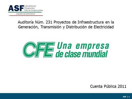 ASF | 1 Auditoría Núm. 231 Proyectos de Infraestructura en la Generación, Transmisión y Distribución de Electricidad Cuenta Pública 2011.