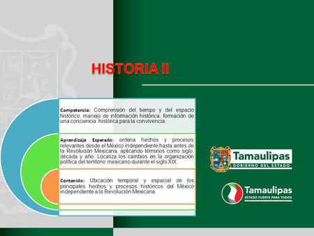 HISTORIA II Competencia: Comprensión del tiempo y del espacio histórico, manejo de información histórica, formación de una conciencia histórica para la.