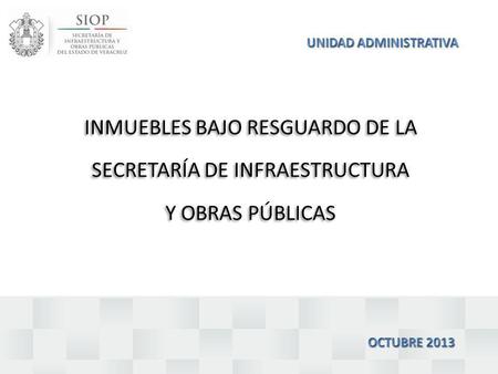 INMUEBLES BAJO RESGUARDO DE LA SECRETARÍA DE INFRAESTRUCTURA Y OBRAS PÚBLICAS INMUEBLES BAJO RESGUARDO DE LA SECRETARÍA DE INFRAESTRUCTURA Y OBRAS PÚBLICAS.