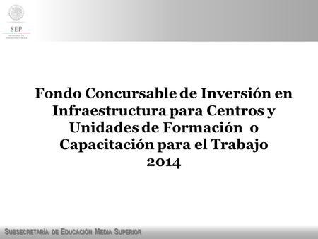 Fondo Concursable de Inversión en Infraestructura para Centros y Unidades de Formación o Capacitación para el Trabajo 2014.