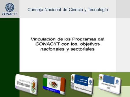 Consejo Nacional de Ciencia y Tecnología. Proceso de Planeación nacional 2007-2012: Vinculación con los programas especial, institucional y de trabajo.