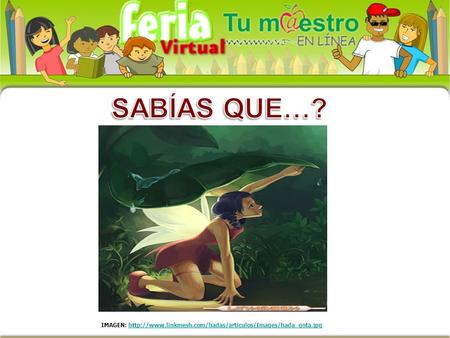 IMAGEN: http://www.linkmesh.com/hadas/articulos/Images/hada_gota.jpg SABÍAS QUE…? IMAGEN: http://www.linkmesh.com/hadas/articulos/Images/hada_gota.jpg.