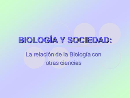 La relación de la Biología con otras ciencias