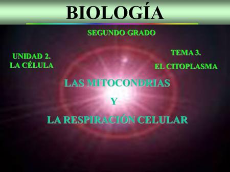 BIOLOGÍA Y LA RESPIRACIÓN CELULAR SEGUNDO GRADO TEMA 3.