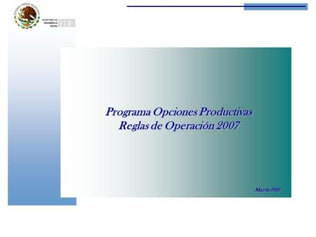 Programa Opciones Productivas Reglas de Operación 2007 Marzo 2007.