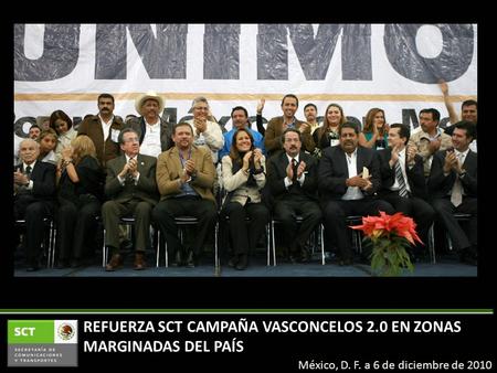 México, D. F. a 6 de diciembre de 2010 REFUERZA SCT CAMPAÑA VASCONCELOS 2.0 EN ZONAS MARGINADAS DEL PAÍS.