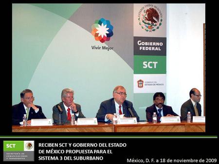RECIBEN SCT Y GOBIERNO DEL ESTADO DE MÉXICO PROPUESTA PARA EL SISTEMA 3 DEL SUBURBANO México, D. F. a 18 de noviembre de 2009.