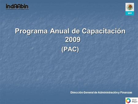 Programa Anual de Capacitación 2009 (PAC) Dirección General de Administración y Finanzas.