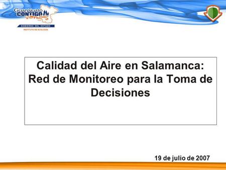 Calidad del Aire en Salamanca: Red de Monitoreo para la Toma de Decisiones 19 de julio de 2007.