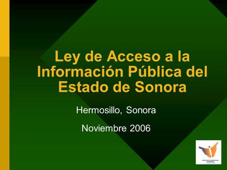 Ley de Acceso a la Información Pública del Estado de Sonora Hermosillo, Sonora Noviembre 2006.