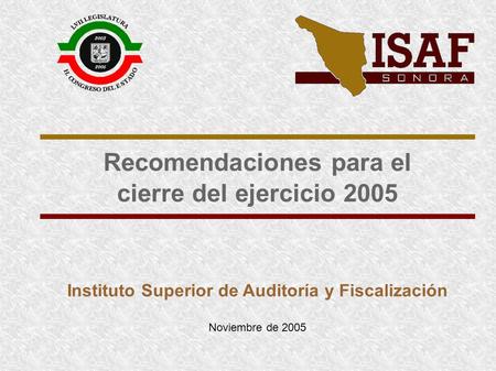 Recomendaciones para el cierre del ejercicio 2005 Instituto Superior de Auditoría y Fiscalización Noviembre de 2005.