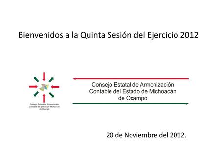 Bienvenidos a la Quinta Sesión del Ejercicio 2012 20 de Noviembre del 2012.