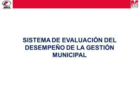 SISTEMA DE EVALUACIÓN DEL DESEMPEÑO DE LA GESTIÓN MUNICIPAL