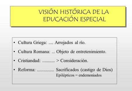 VISIÓN HISTÓRICA DE LA EDUCACIÓN ESPECIAL