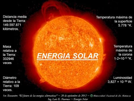 1er. Encuentro El futuro de las energías alternativas ~ 20 de septiembre de 2012 ~ Ing. Luis E. Fauroux ~ Energía Solar Masa relativa a la Tierra: 332946.