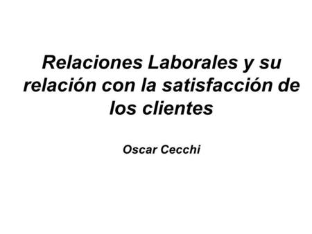 Nombre del documento Relaciones Laborales y su relación con la satisfacción de los clientes Oscar Cecchi.