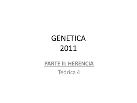GENETICA 2011 PARTE II: HERENCIA Teórica 4.