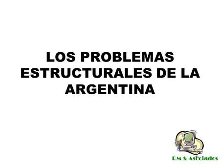 LOS PROBLEMAS ESTRUCTURALES DE LA ARGENTINA