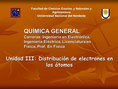 QUÍMICA GENERAL Unidad III: Distribución de electrones en los átomos