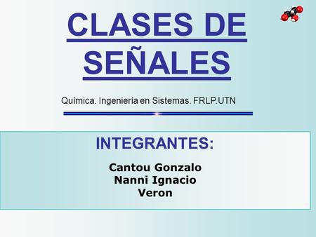 CLASES DE SEÑALES INTEGRANTES: Cantou Gonzalo Nanni Ignacio Veron