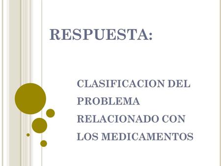 RESPUESTA: CLASIFICACION DEL PROBLEMA RELACIONADO CON LOS MEDICAMENTOS.