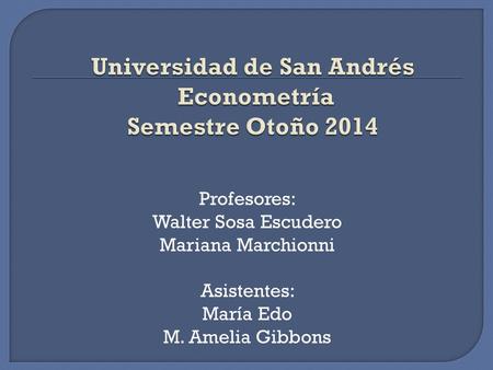 Universidad de San Andrés Econometría Semestre Otoño 2014
