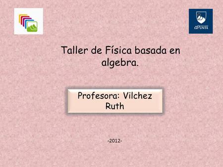 Taller de Física basada en algebra. -2012- Cinemática en una dimensión.