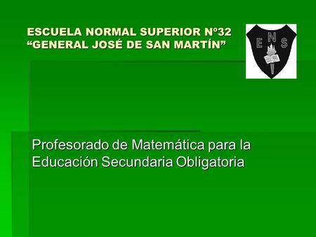 ESCUELA NORMAL SUPERIOR Nº32 “GENERAL JOSÉ DE SAN MARTÍN”
