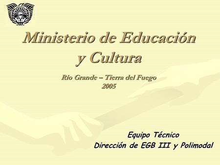 Ministerio de Educación y Cultura Río Grande – Tierra del Fuego 2005