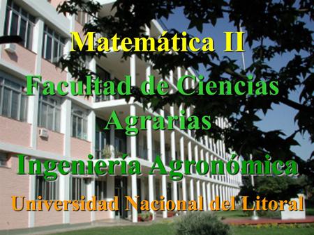 Matemática II Facultad de Ciencias Agrarias Ingeniería Agronómica