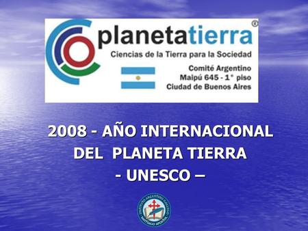 2008 - AÑO INTERNACIONAL DEL PLANETA TIERRA - UNESCO –