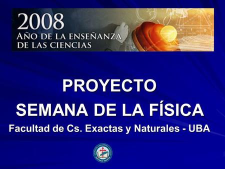 PROYECTO SEMANA DE LA FÍSICA Facultad de Cs. Exactas y Naturales - UBA.