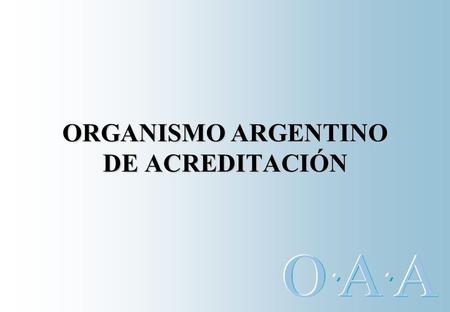ORGANISMO ARGENTINO DE ACREDITACIÓN