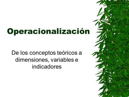 De los conceptos teóricos a dimensiones, variables e indicadores