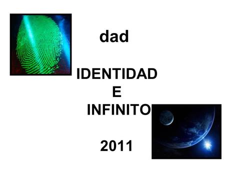 Dad IDENTIDAD E INFINITO 2011. Nora Besso- Irene Laplacette- Claudia Tejada 2Identidad e infinito-2011.