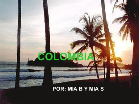 COLOMBIA POR: MIA B Y MIA S.
