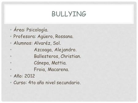 Bullying Área: Psicología. Profesora: Agüero, Rossana.