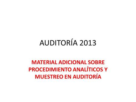 AUDITORÍA 2013 MATERIAL ADICIONAL SOBRE PROCEDIMIENTO ANALÍTICOS Y MUESTREO EN AUDITORÍA.