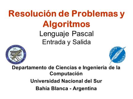 Resolución de Problemas y Algoritmos Lenguaje Pascal Entrada y Salida