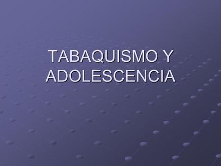 TABAQUISMO Y ADOLESCENCIA